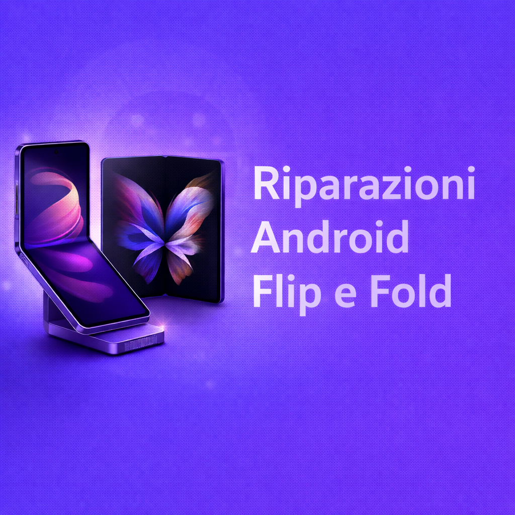 RIPARAZIONI ANDROID PIEGHEVOLI